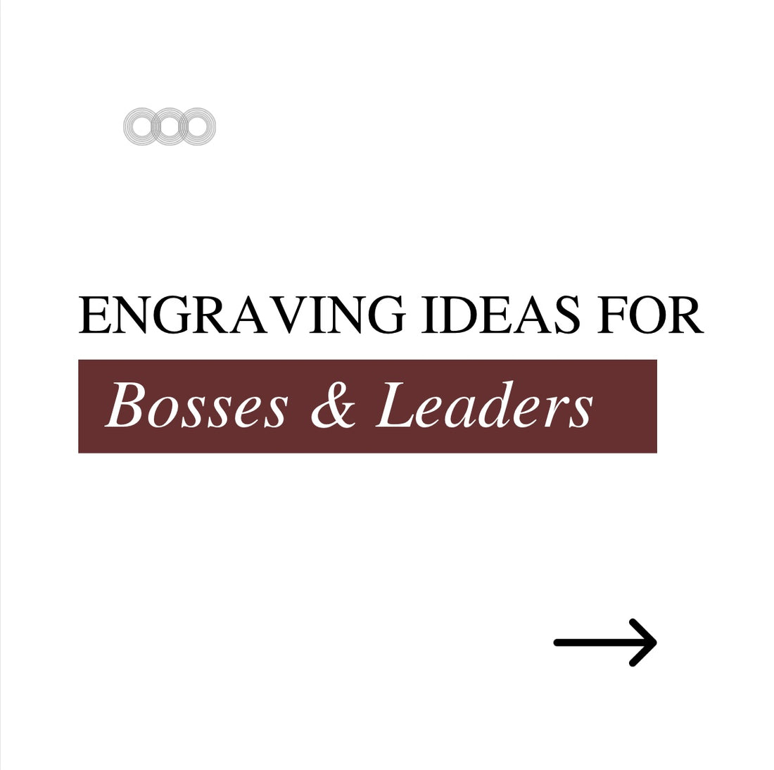 ENGRAVING IDEAS FOR BOSSES & LEADERS